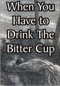When You Have to Drink the Bitter Cup