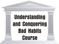 Understanding Conquering Bad Habits Course