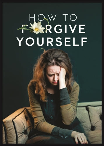 How to Forgive Yourself