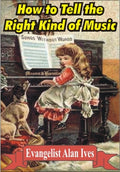 How to Tell the Right Kind of Music - Evangelist Alan Ives