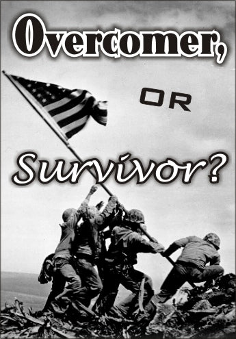 Overcomer or Survivor