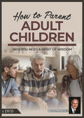 How to Parent Adult Children - Why You Need a Spirit of Wisdom