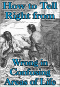How to Tell Right from Wrong in Confusing Areas of Life