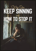 Why You Keep Sinning How to Stop It