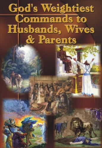 God's Weightiest Commands to Husbands Wives Parents